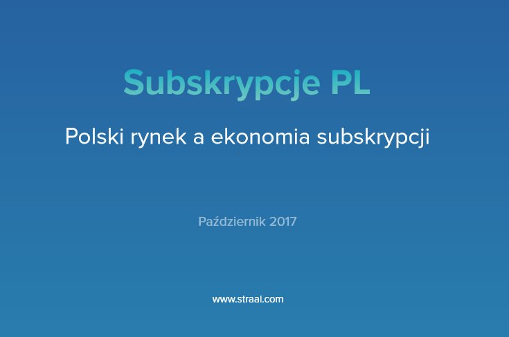 Polski rynek, a ekonomia subskrypcji - raport Straal
