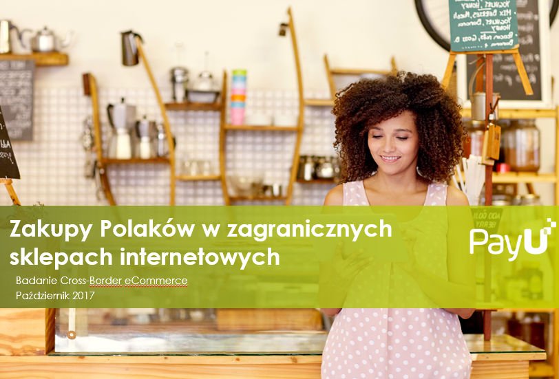 Zakupy Polaków w sklepach transgranicznych PayU